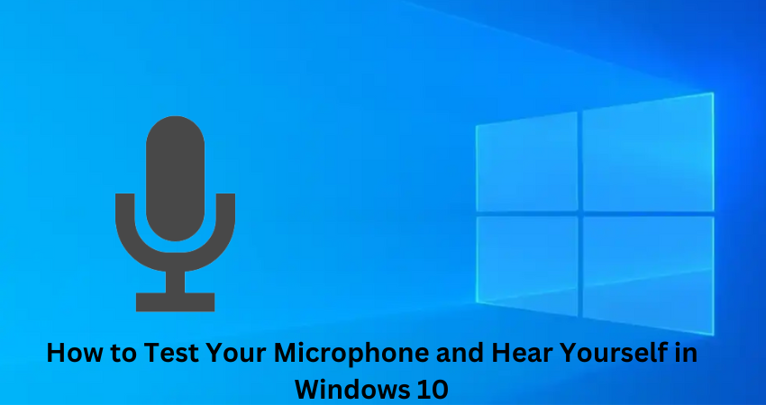 How to Test Your Microphone and Hear Yourself in Windows 10